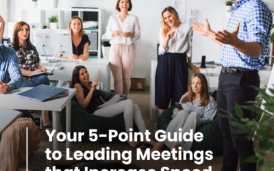 A 5-Point Guide to Leading Meetings that Increase Speed of Execution