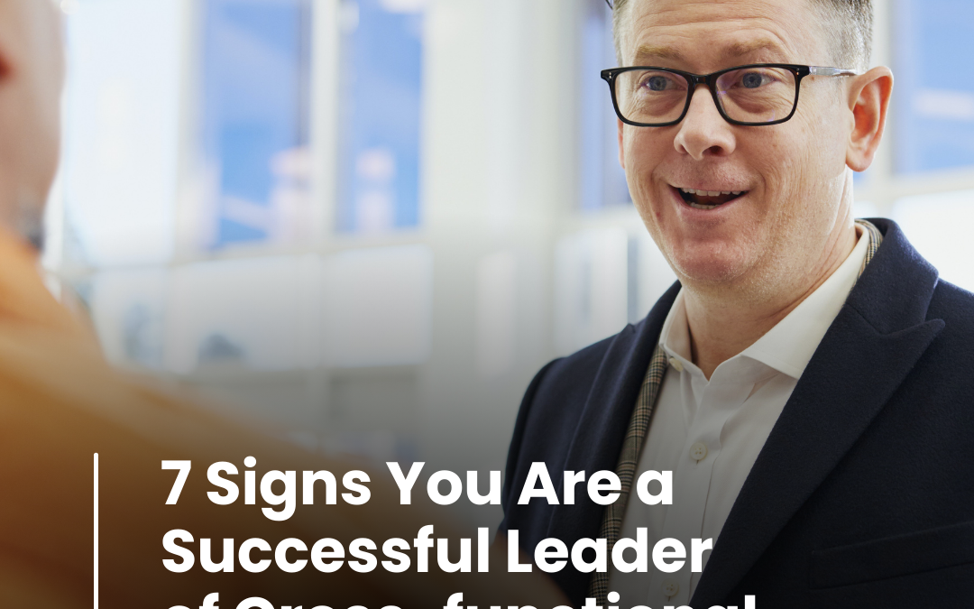 7 Signs You Are a Successful Leader of Cross-functional Teams