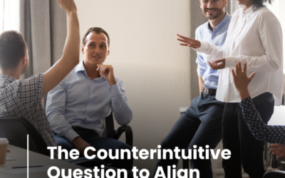 The Counterintuitive Question to Align Colleagues to Priorities