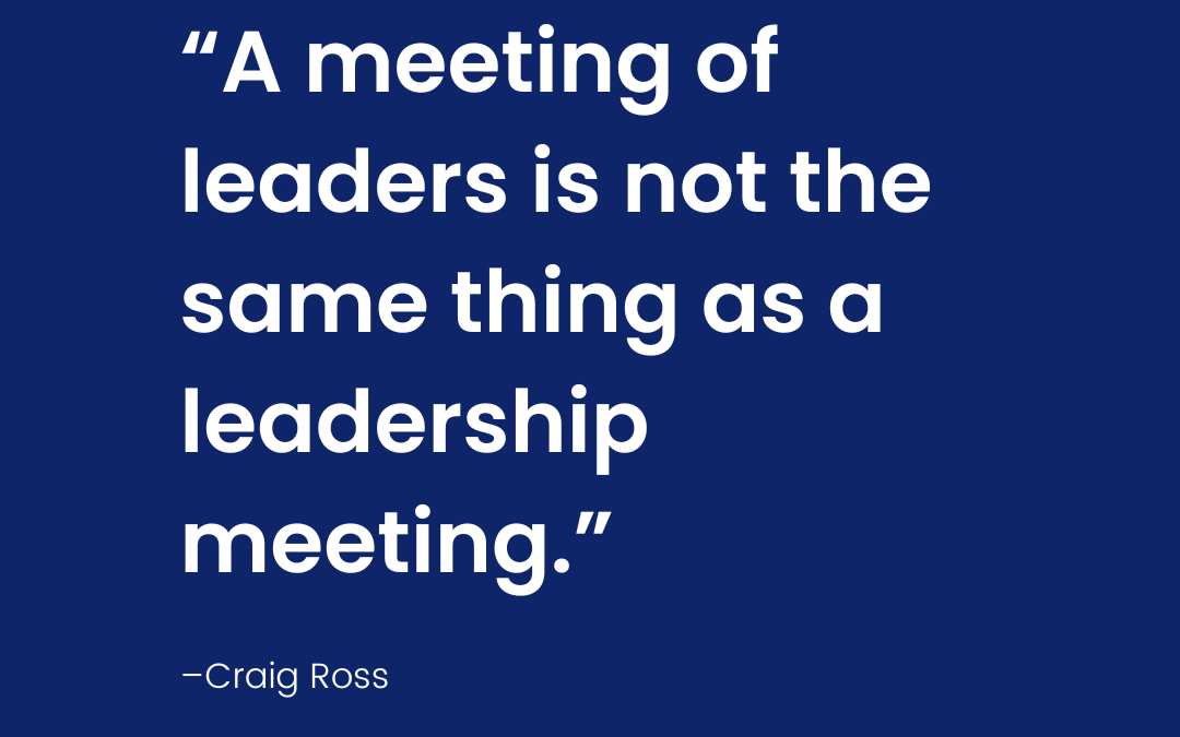 Is Leadership Happening in Your Leadership Meetings?